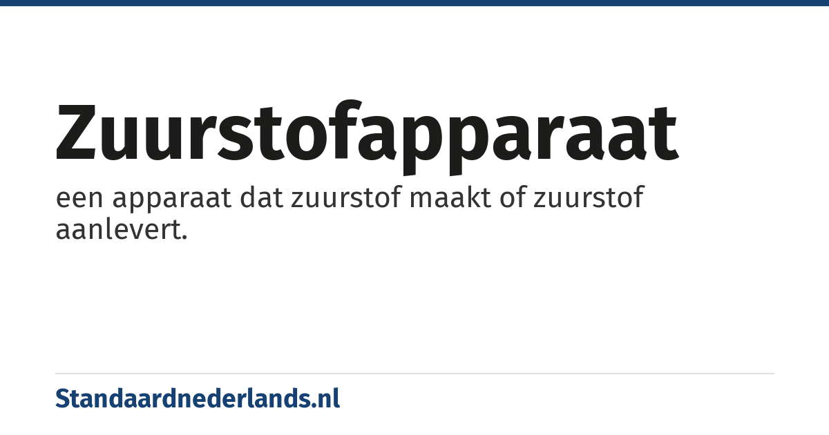 zuurstofapparaat: een apparaat dat zuurstof maakt of zuurstof aanlevert.