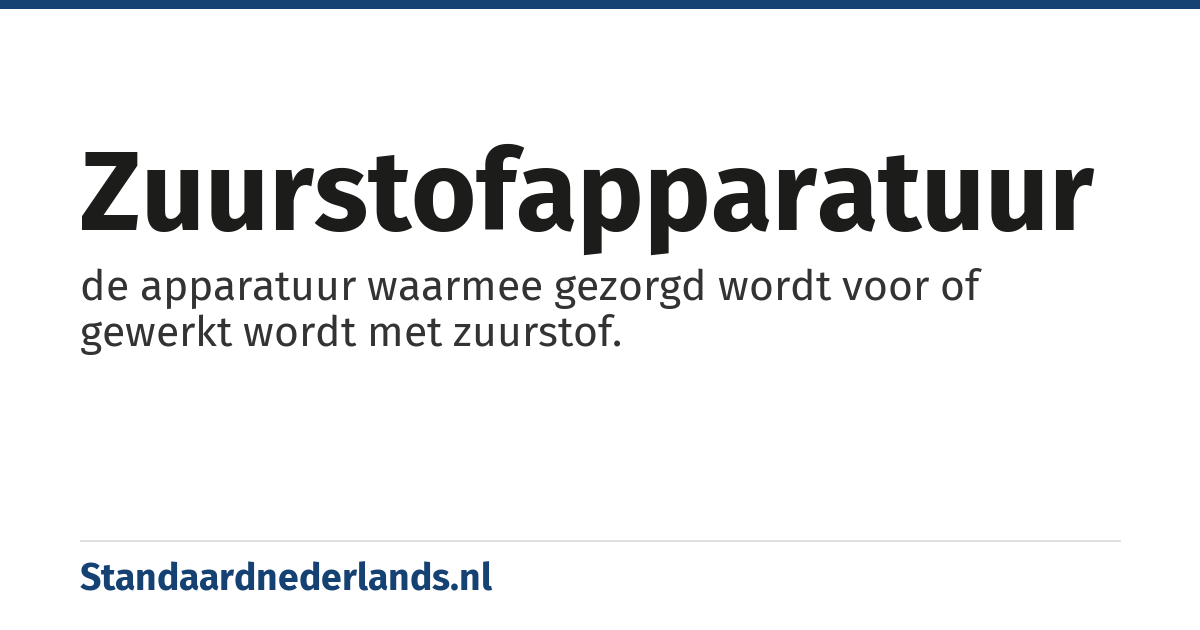 zuurstofapparatuur: de apparatuur waarmee gezorgd wordt voor of gewerkt wordt met zuurstof.