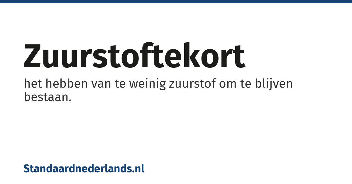 zuurstoftekort: het hebben van te weinig zuurstof om te blijven bestaan.