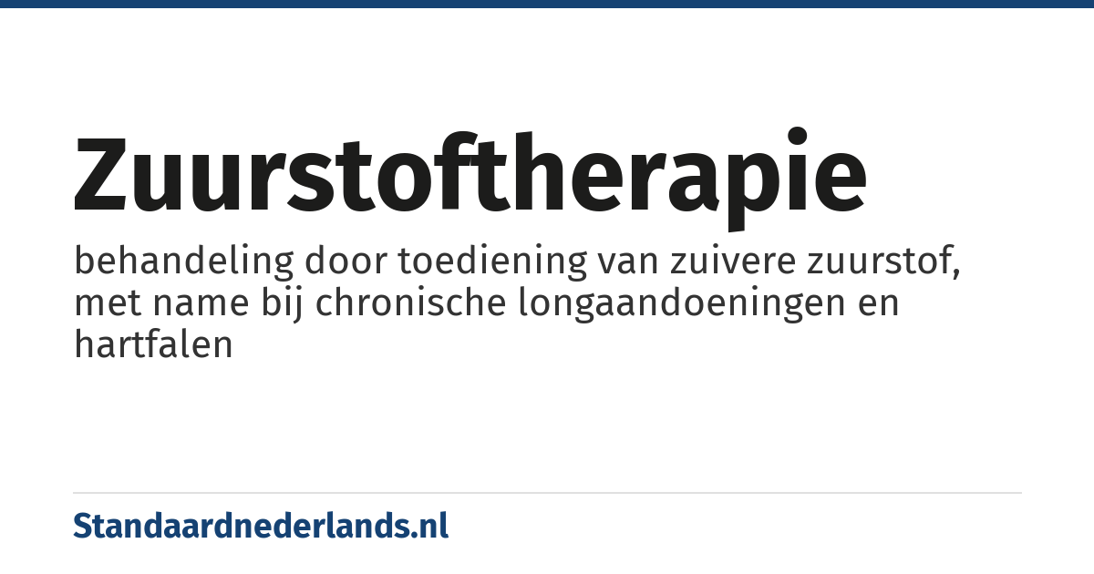 zuurstoftherapie: behandeling door toediening van zuivere zuurstof, met name bij chronische longaandoeningen en hartfalen