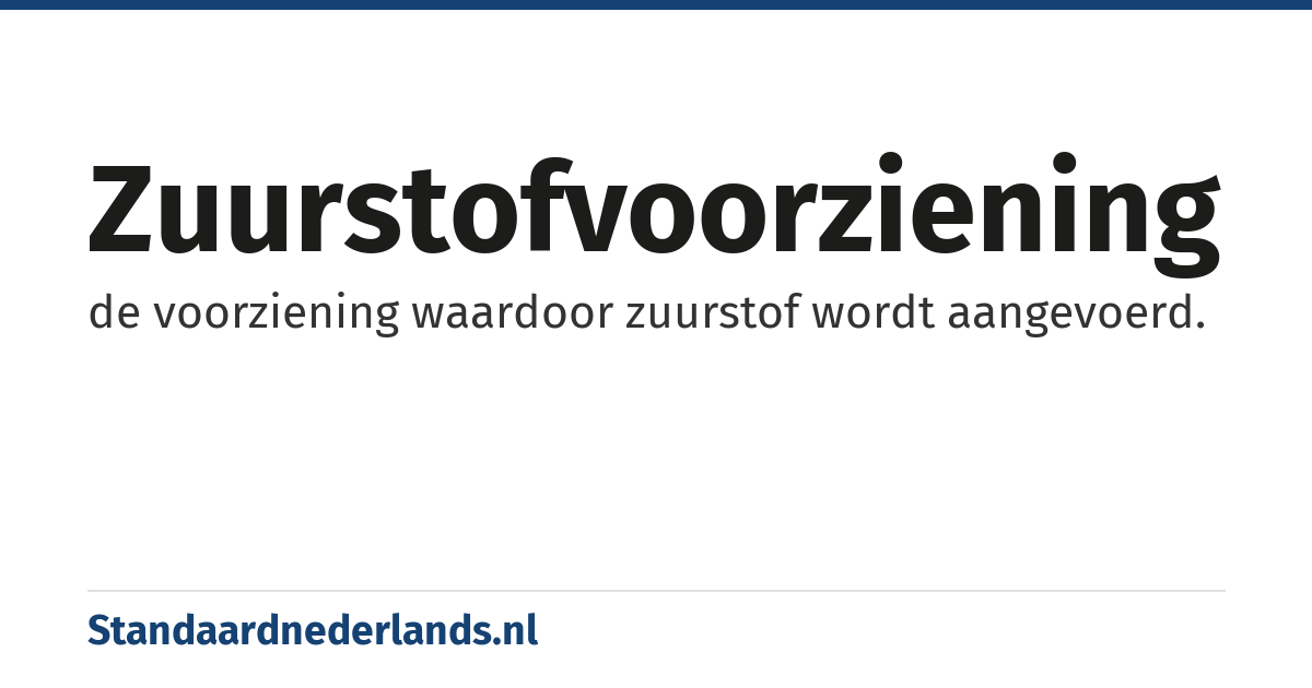 zuurstofvoorziening: de voorziening waardoor zuurstof wordt aangevoerd.
