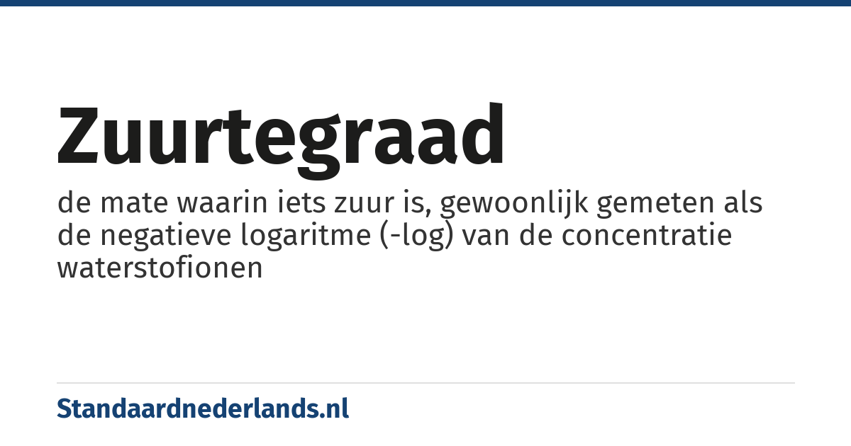 zuurtegraad: de mate waarin iets zuur is, gewoonlijk gemeten als de negatieve logaritme (-log) van de concentratie waterstofionen