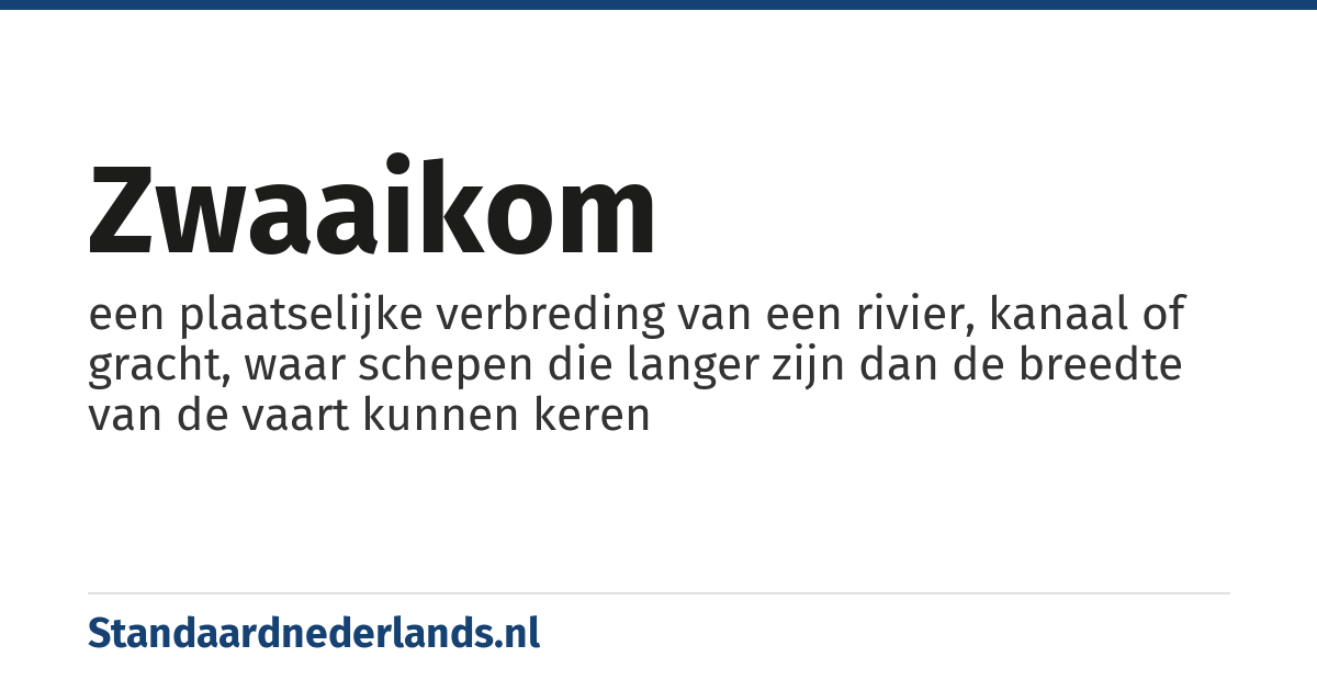 zwaaikom: een plaatselijke verbreding van een rivier, kanaal of gracht, waar schepen die langer zijn dan de breedte van de vaart kunnen keren