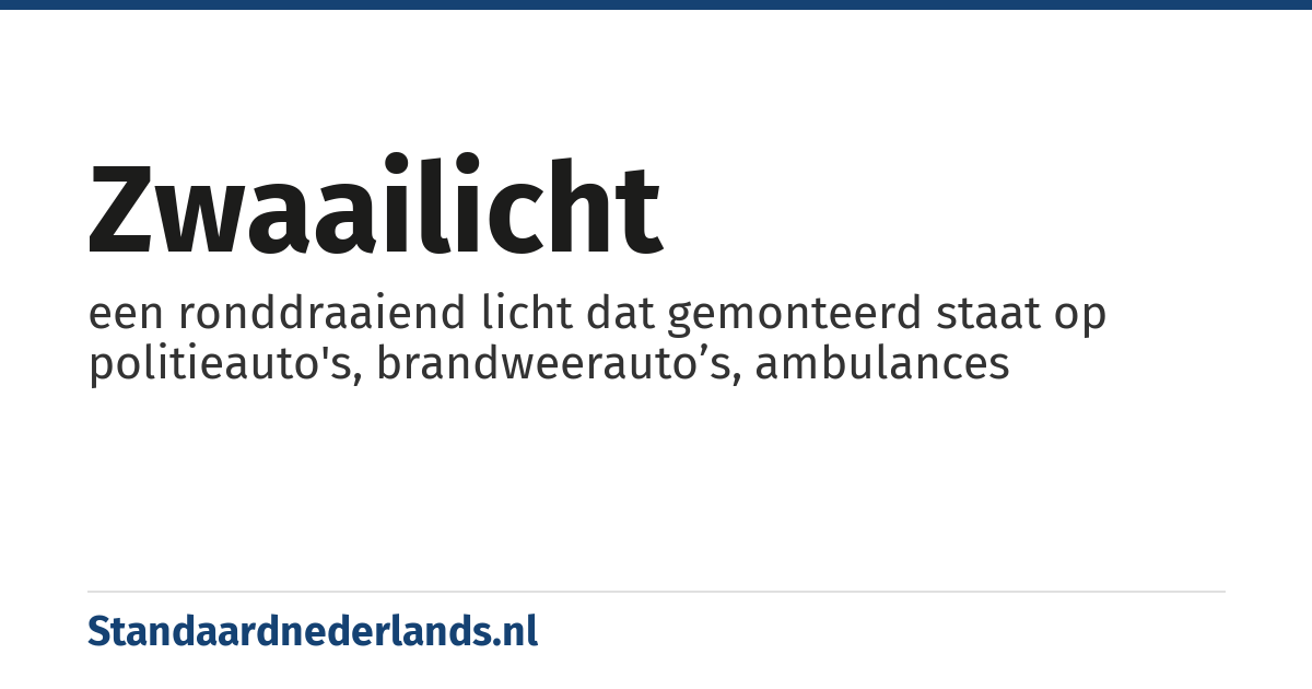 zwaailicht: een ronddraaiend licht dat gemonteerd staat op politieauto's, brandweerauto’s, ambulances