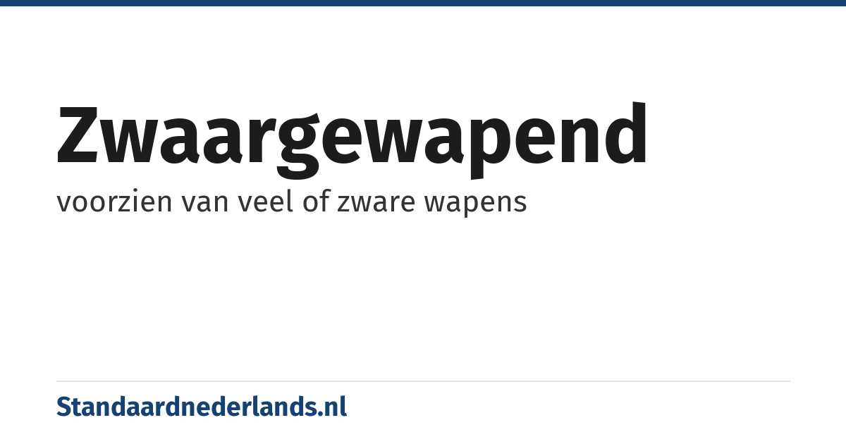 zwaargewapend: voorzien van veel of zware wapens