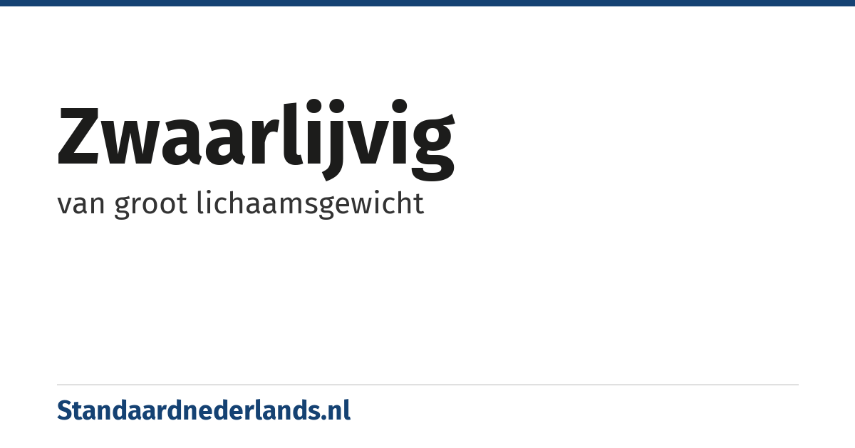 zwaarlijvig: van groot lichaamsgewicht