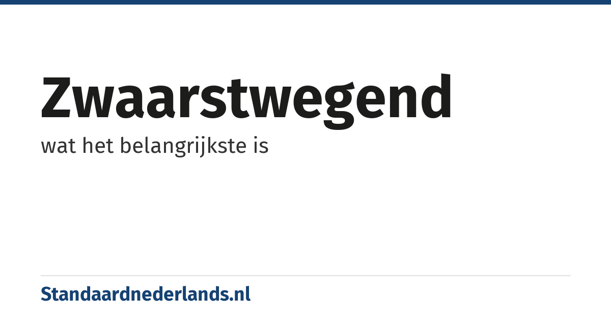zwaarstwegend: wat het belangrijkste is