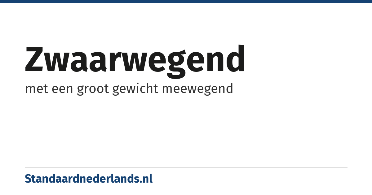 zwaarwegend: met een groot gewicht meewegend