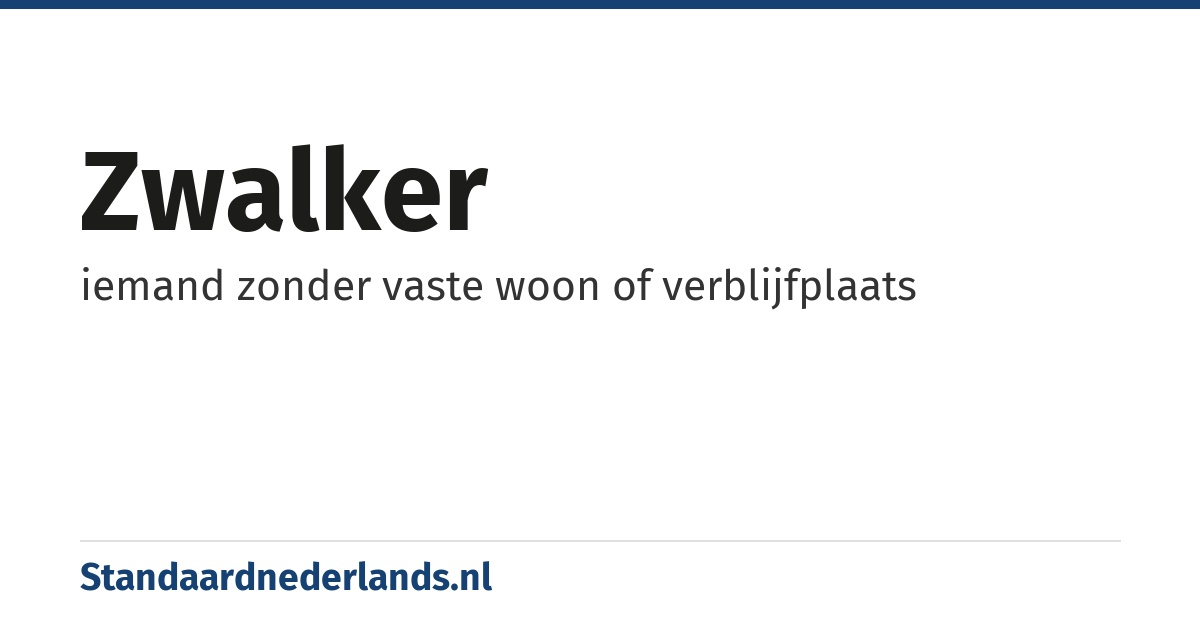 zwalker: iemand zonder vaste woon of verblijfplaats