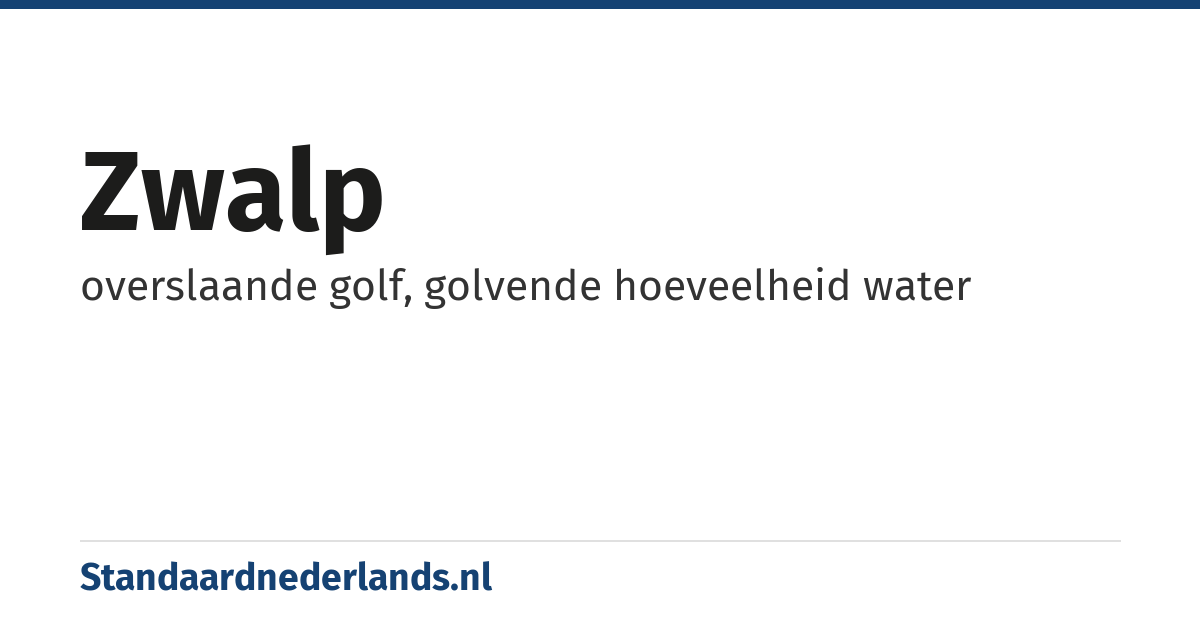 zwalp: overslaande golf, golvende hoeveelheid water