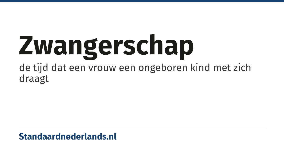 zwangerschap: de tijd dat een vrouw een ongeboren kind met zich draagt