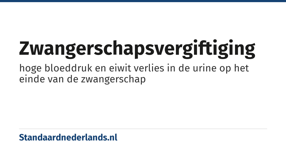 zwangerschapsvergiftiging: hoge bloeddruk en eiwit verlies in de urine op het einde van de zwangerschap