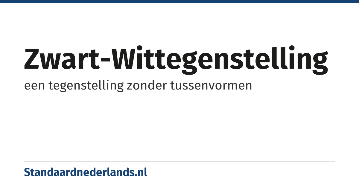 zwart-wittegenstelling: een tegenstelling zonder tussenvormen
