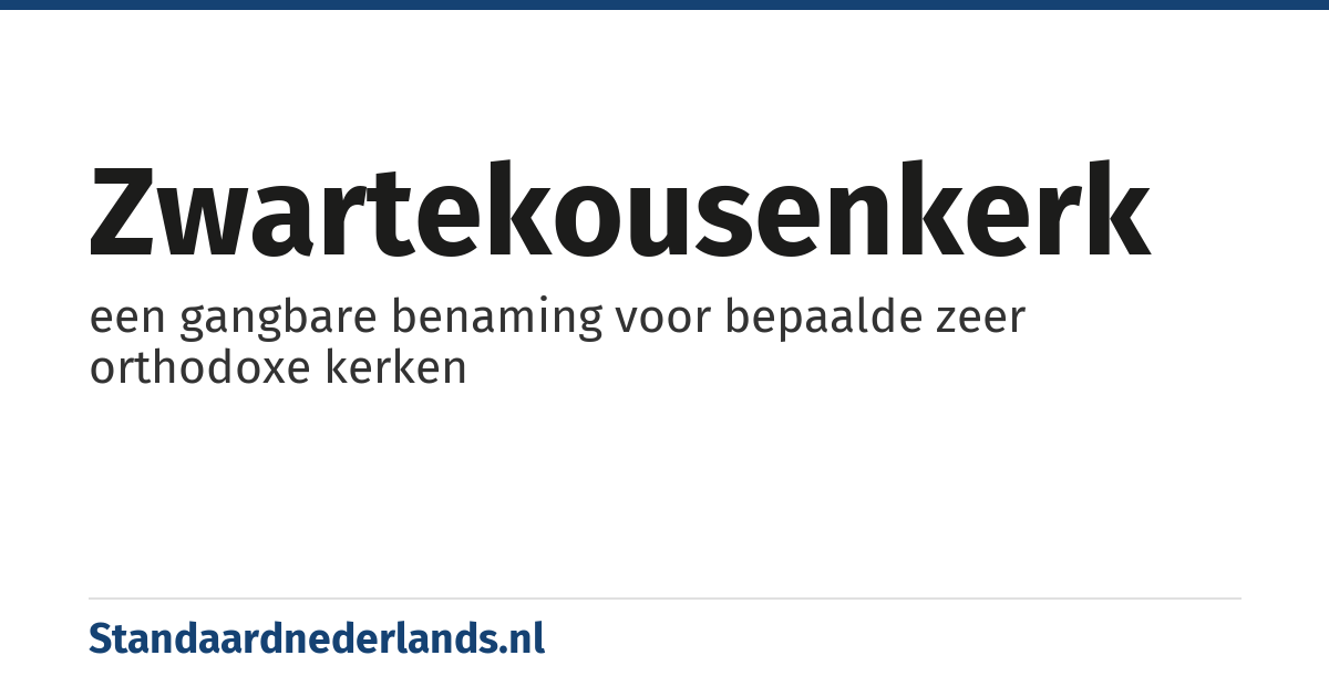 zwartekousenkerk: een gangbare benaming voor bepaalde zeer orthodoxe kerken