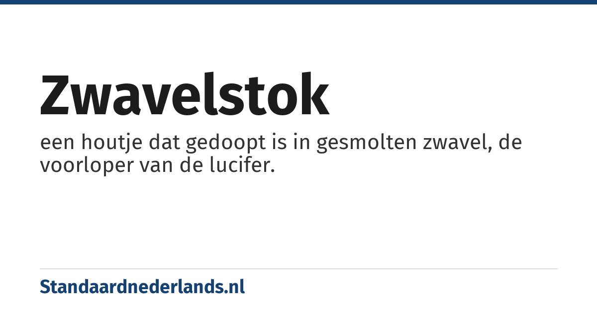 zwavelstok: een houtje dat gedoopt is in gesmolten zwavel, de voorloper van de lucifer.