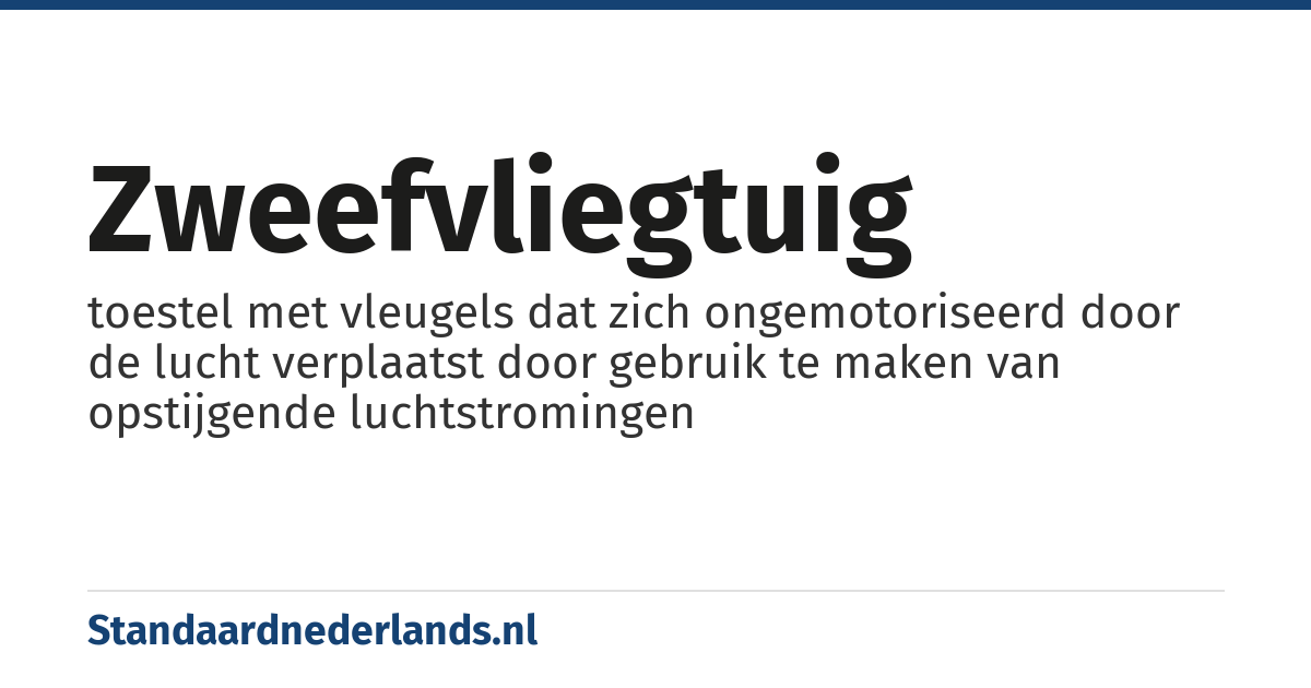 zweefvliegtuig: toestel met vleugels dat zich ongemotoriseerd door de lucht verplaatst door gebruik te maken van opstijgende luchtstromingen