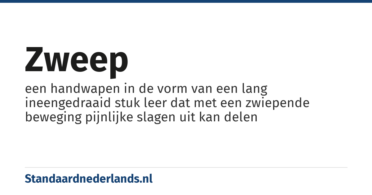 zweep: een handwapen in de vorm van een lang ineengedraaid stuk leer dat met een zwiepende beweging pijnlijke slagen uit kan delen