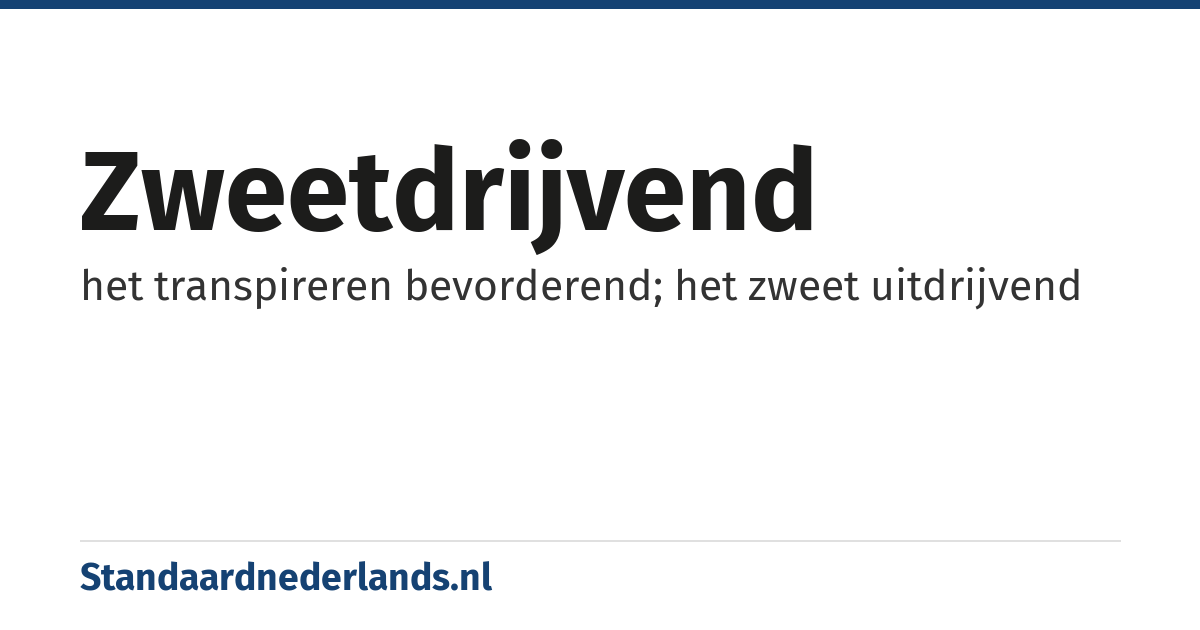 zweetdrijvend: het transpireren bevorderend; het zweet uitdrijvend