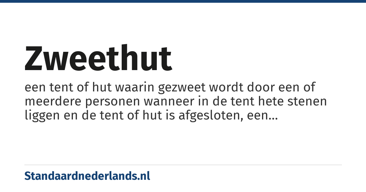 zweethut: een tent of hut waarin gezweet wordt door een of meerdere personen wanneer in de tent hete stenen liggen en de tent of hut is afgesloten, een werkingsprincipe waarop ook de sauna is gebaseerd