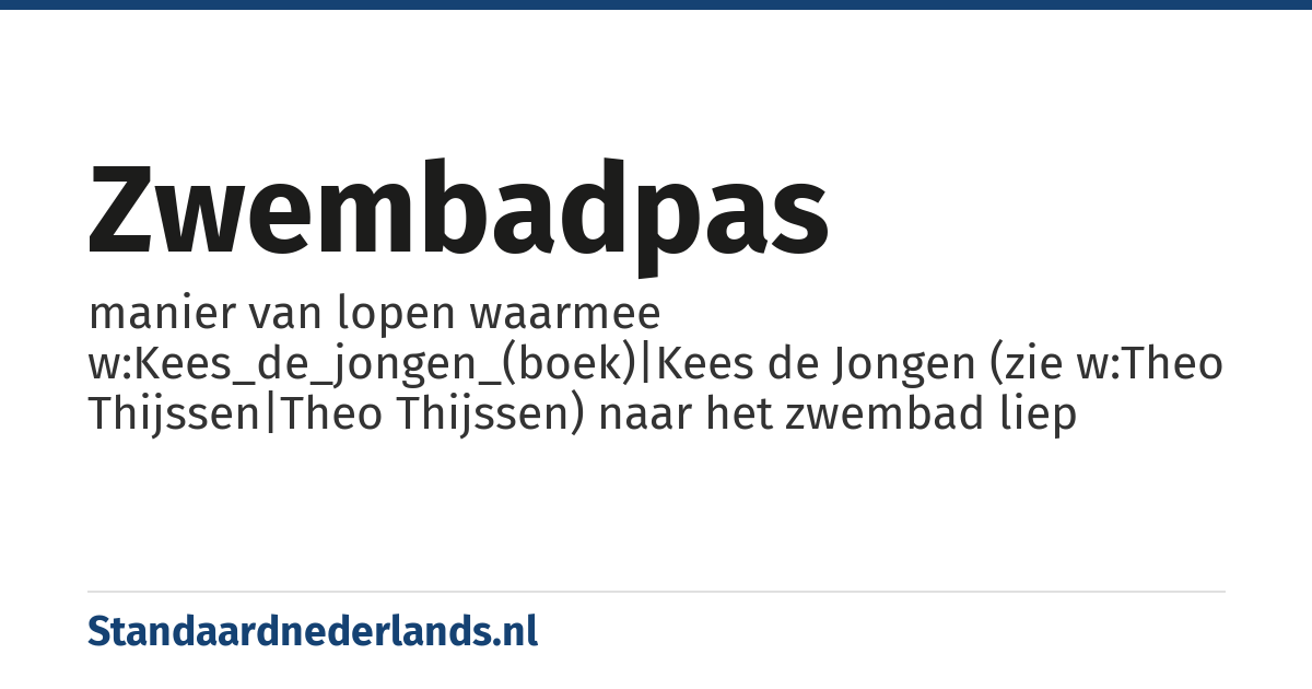 zwembadpas: manier van lopen waarmee w:Kees_de_jongen_(boek)|Kees de Jongen (zie w:Theo Thijssen|Theo Thijssen) naar het zwembad liep