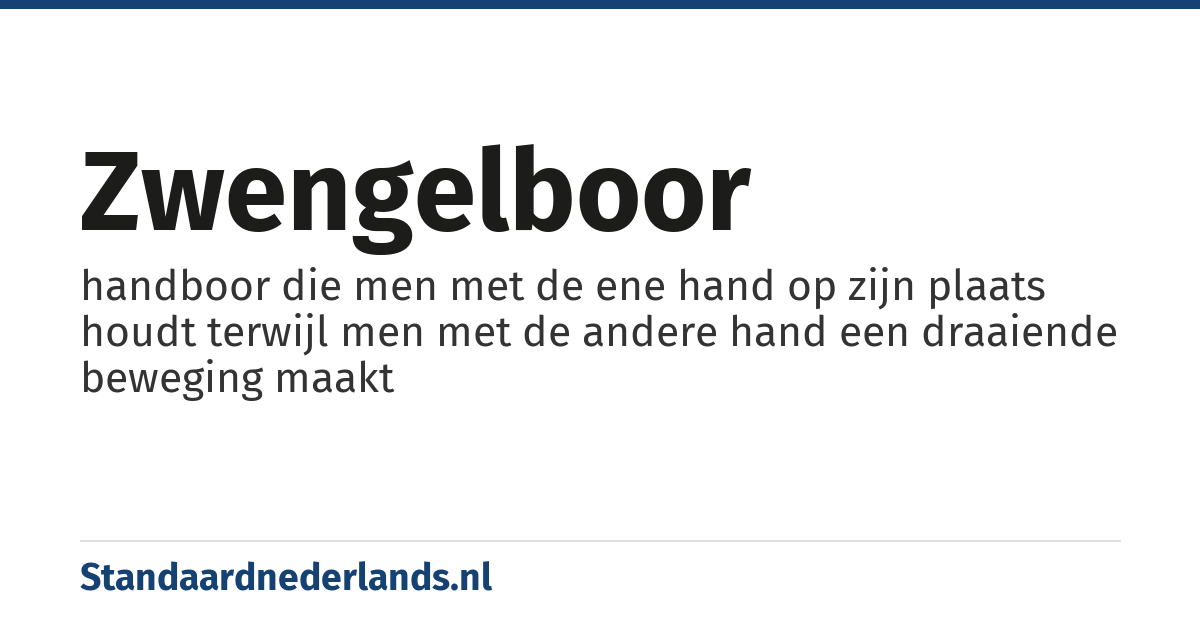 zwengelboor: handboor die men met de ene hand op zijn plaats houdt terwijl men met de andere hand een draaiende beweging maakt
