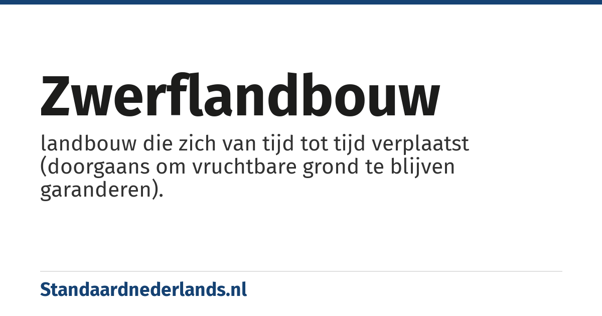 zwerflandbouw: landbouw die zich van tijd tot tijd verplaatst (doorgaans om vruchtbare grond te blijven garanderen).