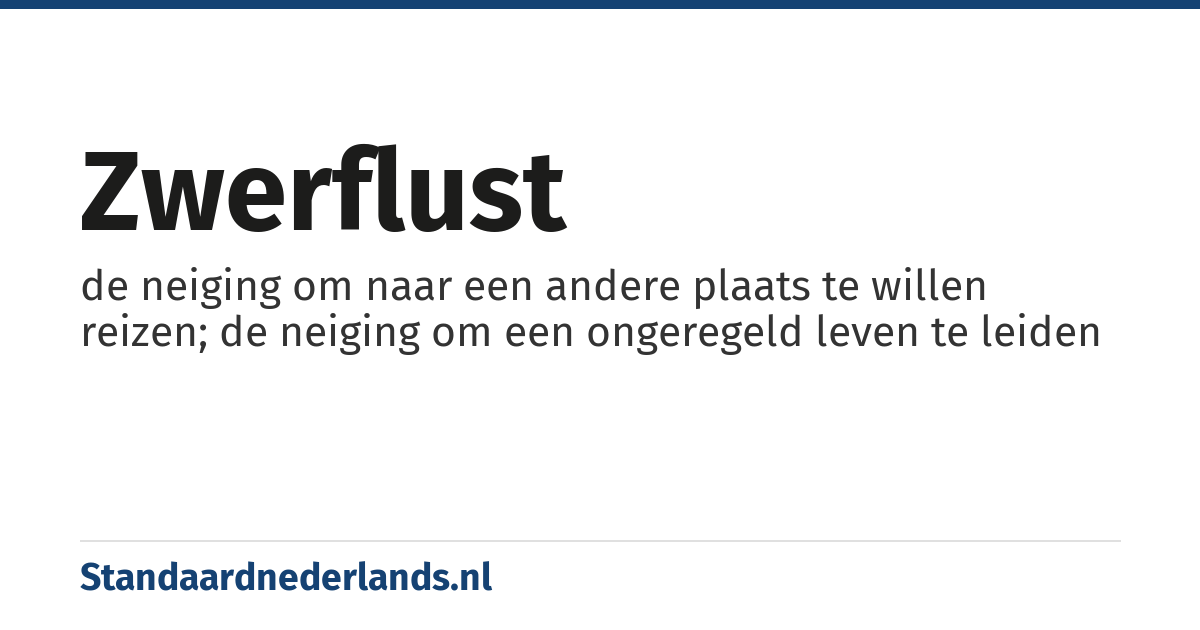 zwerflust: de neiging om naar een andere plaats te willen reizen; de neiging om een ongeregeld leven te leiden