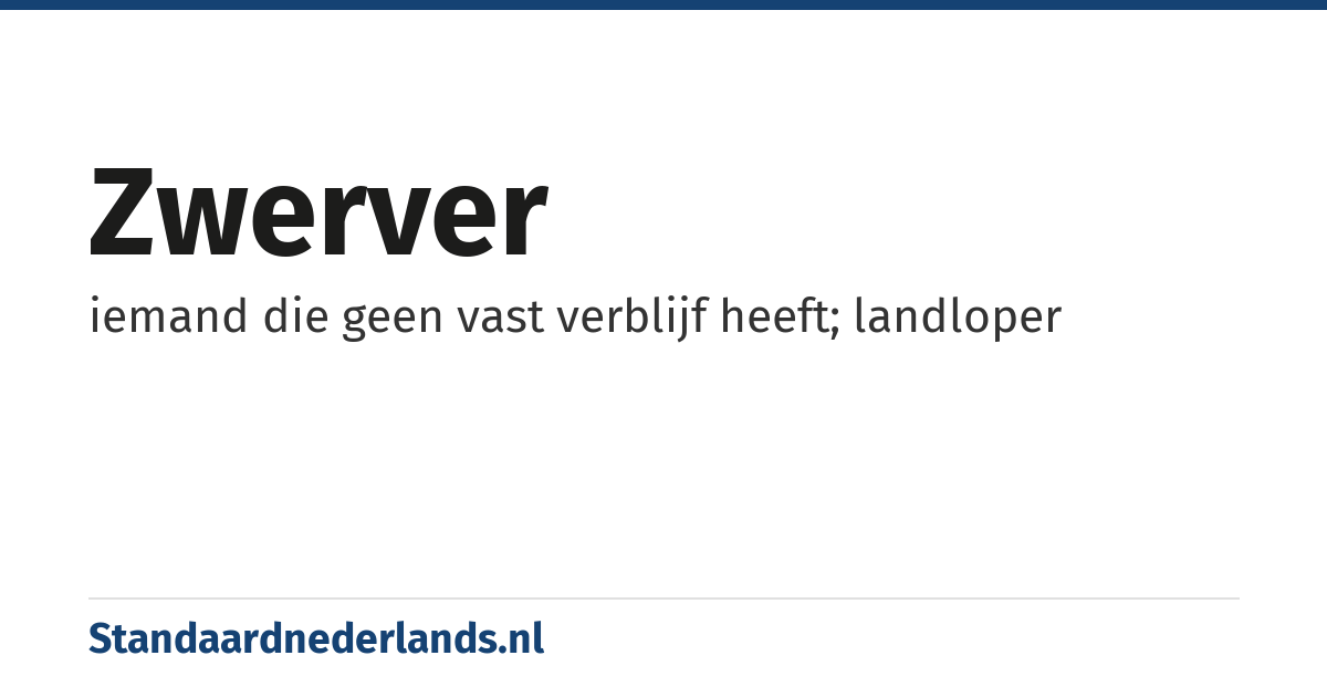 zwerver: iemand die geen vast verblijf heeft; landloper