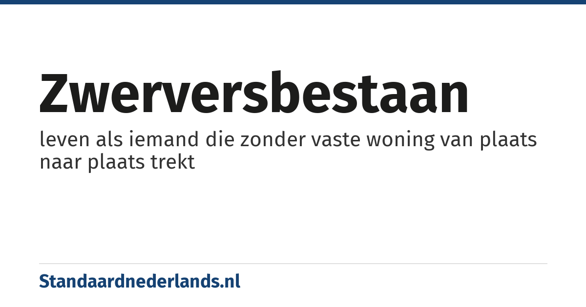 zwerversbestaan: leven als iemand die zonder vaste woning van plaats naar plaats trekt