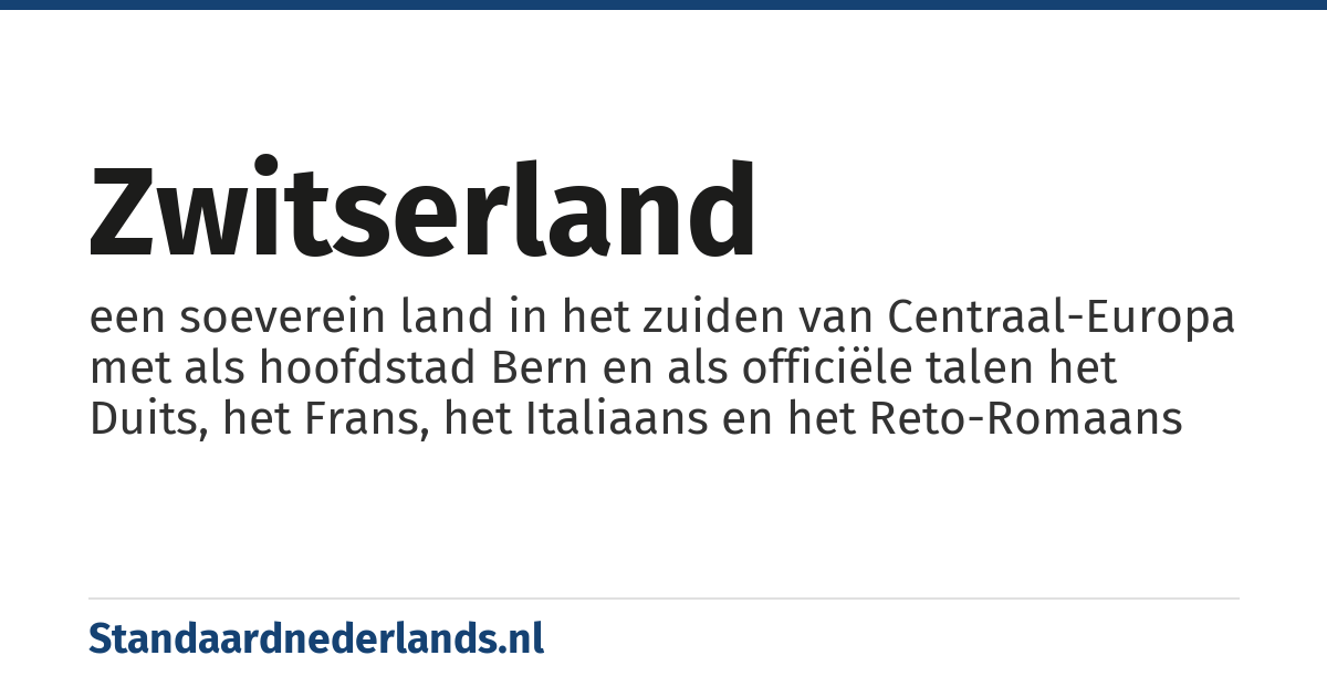 Zwitserland: een soeverein land in het zuiden van Centraal-Europa met als hoofdstad Bern en als officiële talen het Duits, het Frans, het Italiaans en het Reto-Romaans