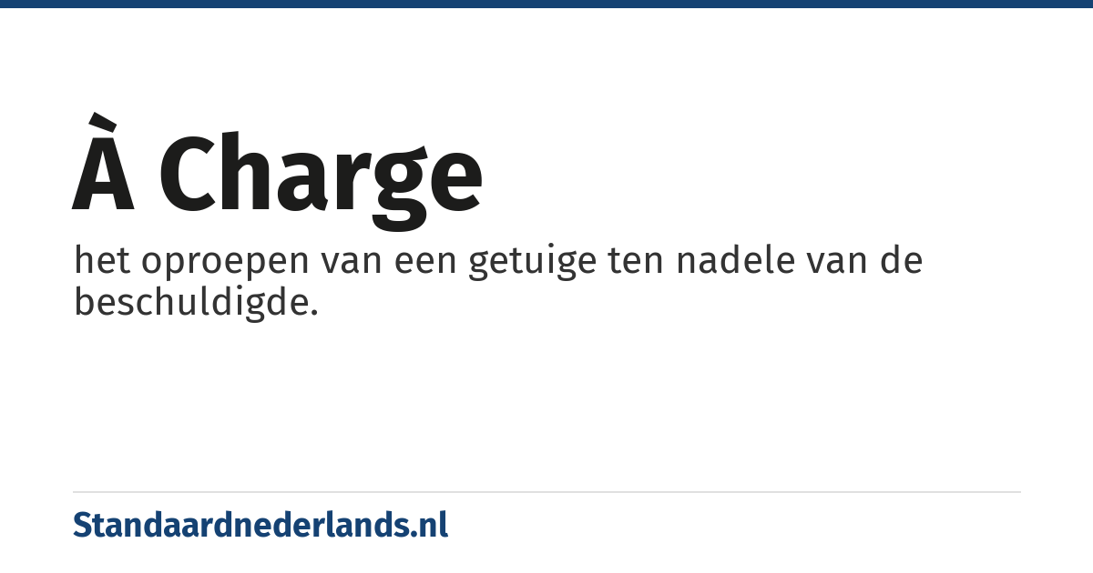 à charge: het oproepen van een getuige ten nadele van de beschuldigde.