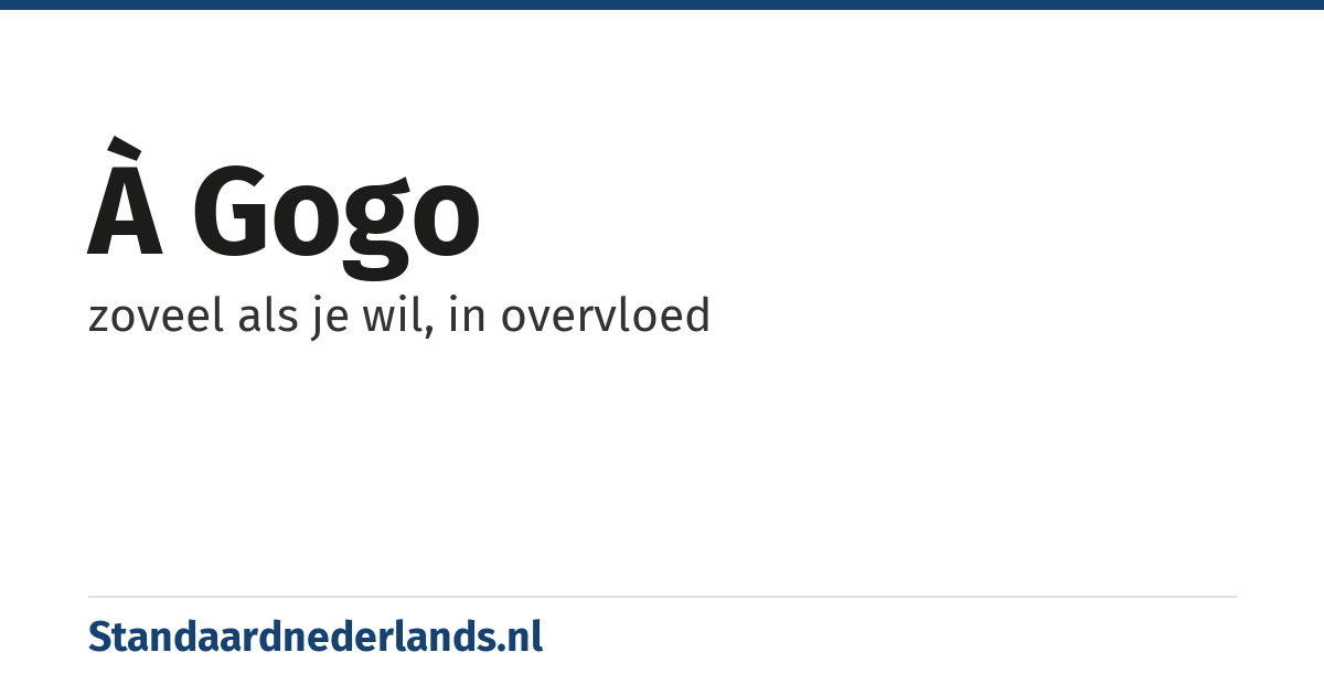 à gogo: zoveel als je wil, in overvloed