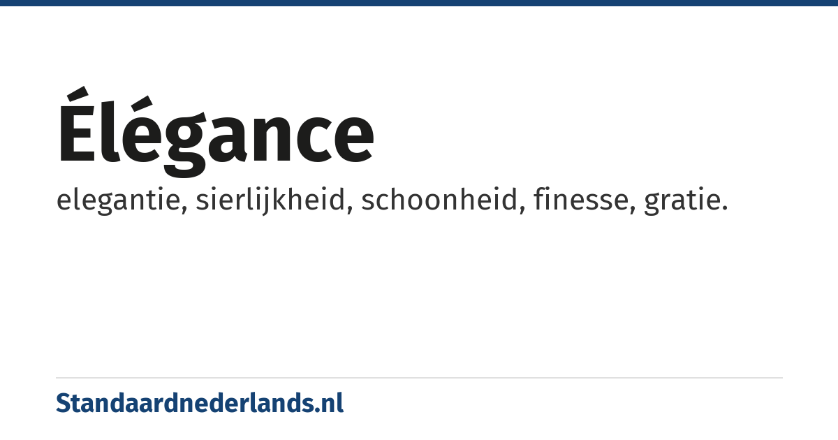 élégance: elegantie, sierlijkheid, schoonheid, finesse, gratie.