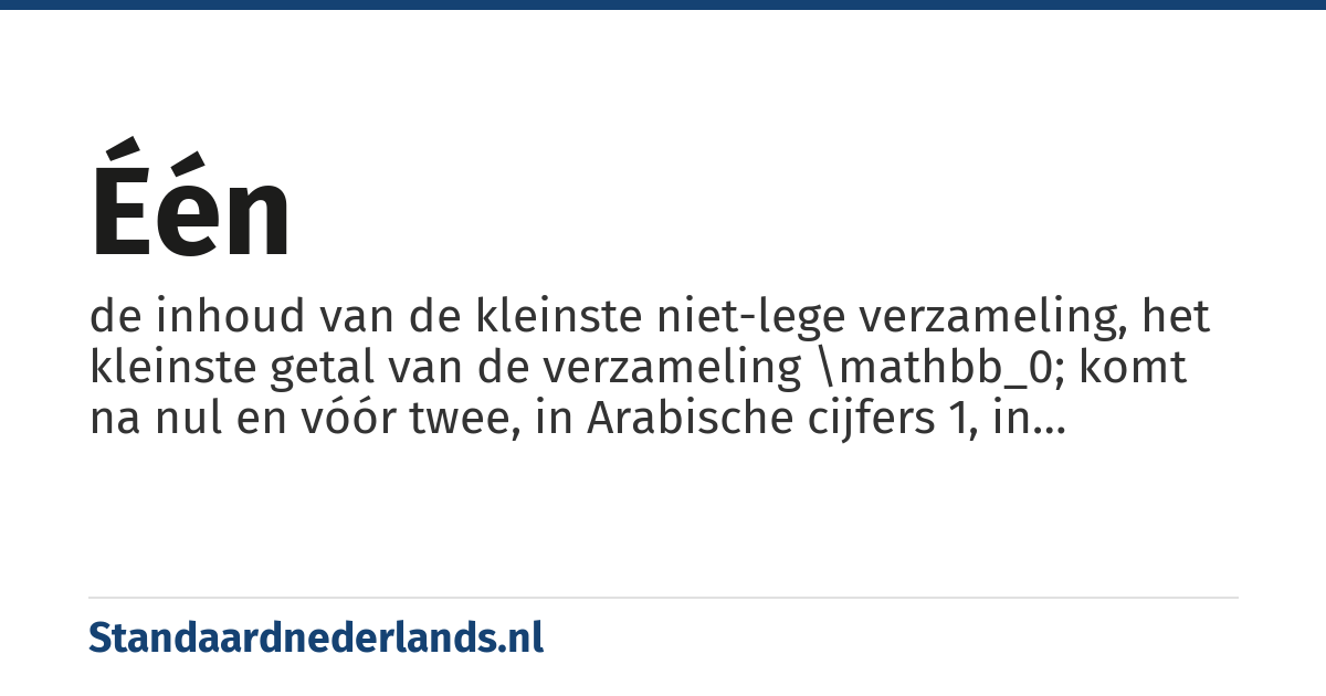 één: de inhoud van de kleinste niet-lege verzameling, het kleinste getal van de verzameling \mathbb_0; komt na nul en vóór twee, in Arabische cijfers 1, in Romeinse cijfers I
